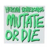 Heroin Mutate Or Die Sticker - Green 2 Heroin Mutate Or Die Sticker - Green -DADDIES Skate Gear BQ8D7C8 1
